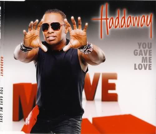 you gave me love haddaway 