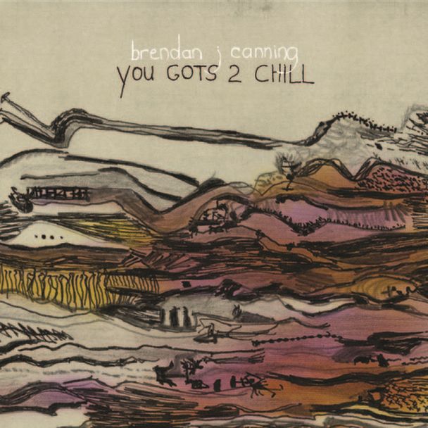 you gots 2 chill brendan canning 