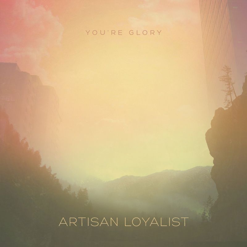youre glory artisan loyalist 