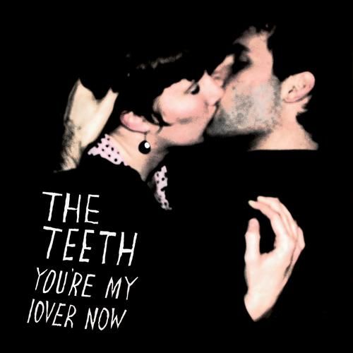 youre my lover the teeth 