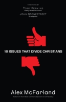 10 Issues that Divide Christians McFarland Alex 
