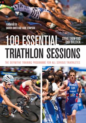 100 Essential Triathlon Sessions Bullock Dan 