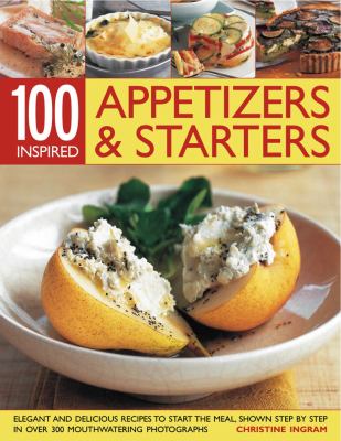 100 Inspired Appetizers and Starters Ingram Christine 