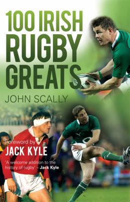 100 Irish Rugby Greats Scally John 