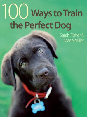 100 Ways to Train the Perfect Dog 