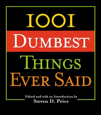 1001 Dumbest Things Ever Said 