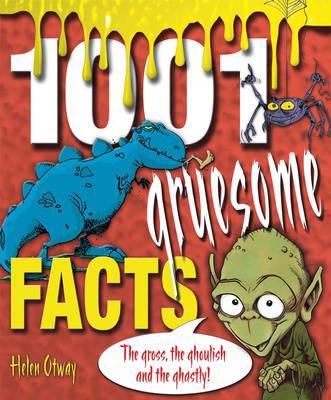 1001 Gruesome Facts Otway Helen 