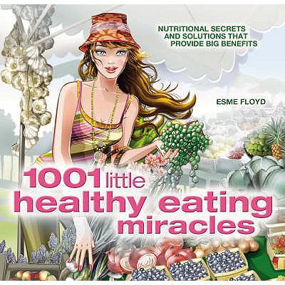 1001 Little Healthy Eating Miracles Floyd Esme 
