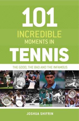 101 Incredible Moments in Tennis Shifrin Joshua 