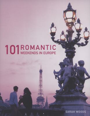 101 Romantic Weekends in Europe 