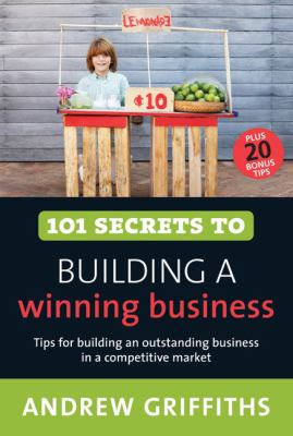 101 Secrets to Building a Winning Business 