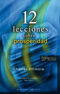 12 Lecciones Sobre Prosperidad Fillmore Charles 