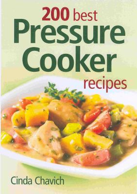 200 Best Pressure Cooker Recipes Chavich Cinda 