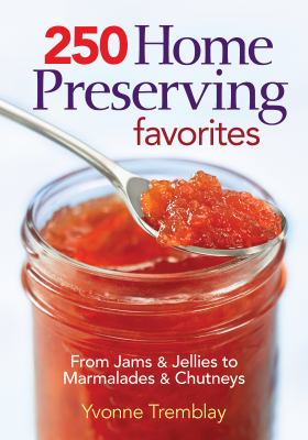 250 Home Preserving Favorites 