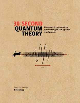 30 second Quantum Theory Clegg Brian 