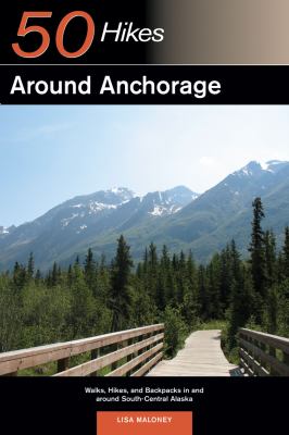50 Hikes Around Anchorage 