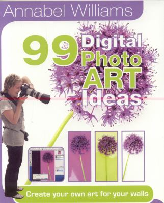 99 Digital Photo Art Ideas Williams Annabel 