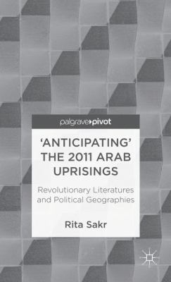  Anticipating the 2011 Arab Uprisings Sakr Rita 