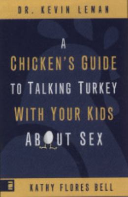 A Chicken s Guide to Talking Turkey with Your Kids about Sex 