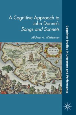 A Cognitive Approach to John Donne s Songs and Sonnets Winkelman Michael 