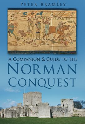 A Companion and Guide to the Norman Conquest Bramley Peter 