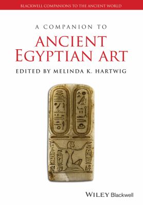A Companion to Ancient Egyptian Art Hartwig Melinda 