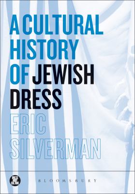 A Cultural History of Jewish Dress Silverman Eric 