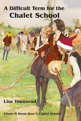 A Difficult Term at the Chalet School Townsend Lisa 