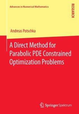 A Direct Method for Parabolic PDE Constrained Optimization Problems Potschka Andreas 