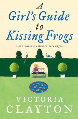 A Girl s Guide to Kissing Frogs Clayton Victoria 
