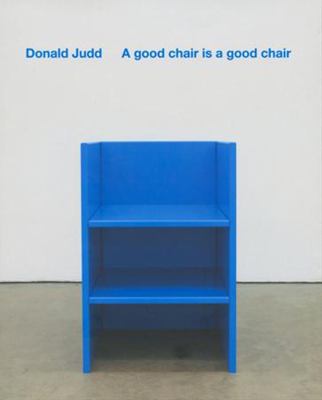 A Good Chair is a Good Chair Judd Donald 
