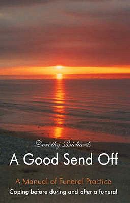 A Good Send Off Coping Before During and After a Funeral Richards Dorothy 