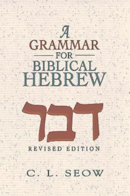 A Grammar for Biblical Hebrew Seow C L 