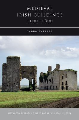 A Guide to Medieval Irish Architecture for Local Historians O Keeffe 