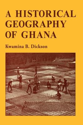 A Historical Geography of Ghana Dickson K B 