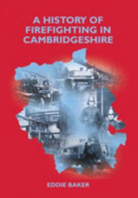 A History of Firefighting in Cambridgeshire Baker Eddie 