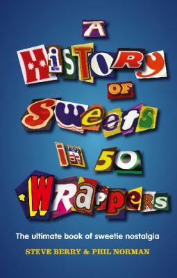 A History of Sweets in 50 Wrappers Berry Steve 