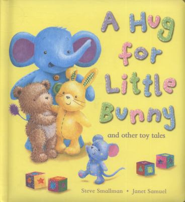 A Hug for Little Bunny and Other Toy Tales Smallman Steve 