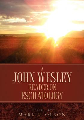 A John Wesley Reader On Eschatology John Wesley 
