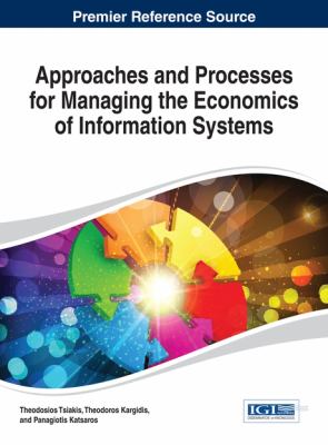 Approaches and Processes for Managing the Economics of Information Systems Tsiakis 