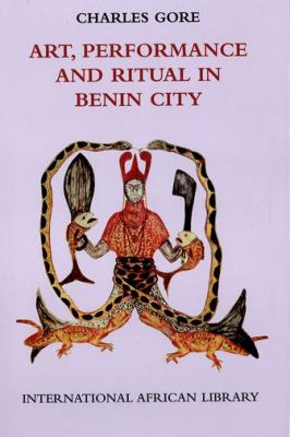 Art Performance and Ritual in Benin City Gore Charles 