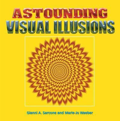 Astounding Visual Illusions by Gianni A Sarcone Marie Jo Waeber Sarcone Gianni A 