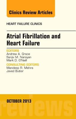 Atrial Fibrillation and Heart Failure an Issue of Heart Failure Clinics Grace Andrew A 