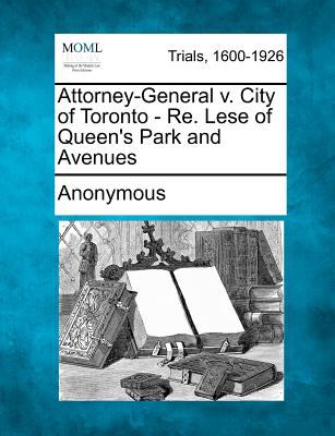 Attorney General V City of Toronto Re Lese of Queen s Park and Avenues Anonymous 