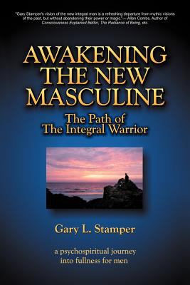 Awakening the New Masculine Stamper Phd Gary L 