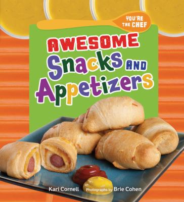 Awesome Snacks and Appetizers You re the Chef Kari Cornell 