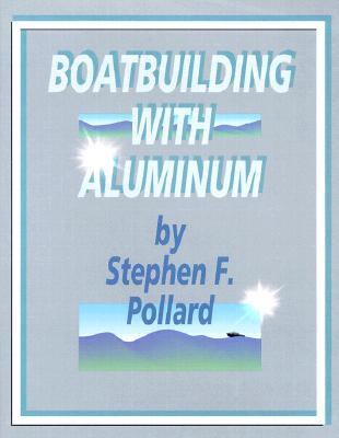 Boatbuilding with Aluminum Pollard Stephen F 