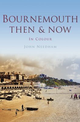 Bournemouth Then Now Needham John 