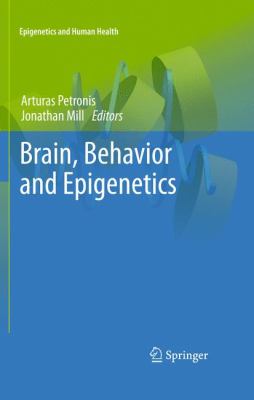 Brain Behavior and Epigenetics Petronis Arturas 