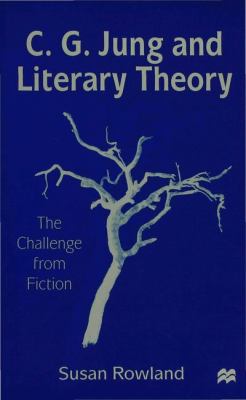 C G Jung and Literary Theory Rowland Susan 